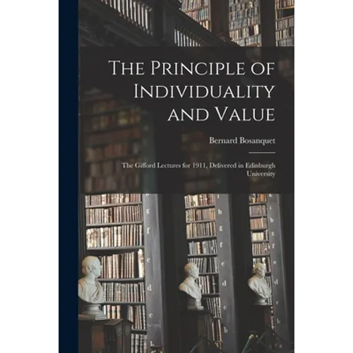 The Principle of Individuality and Value: the Gifford Lectures for 1911, Delivered in Edinburgh University - Paperback