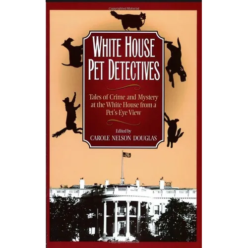 White House Pet Detectives: Tales of Crime and Mysteryat the White House from a Pet's-Eye View - Paperback