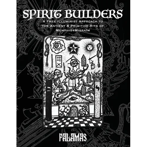 Spirit Builders: A Free Illuminist Approach to the Antient & Primitive Rite of Memphis Misraim - Paperback