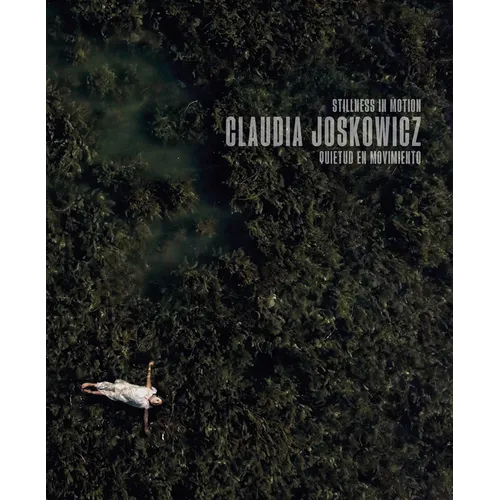 Claudia Joskowicz: Stillness in Motion - Hardcover