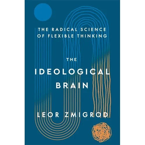 The Ideological Brain: The Radical Science of Flexible Thinking