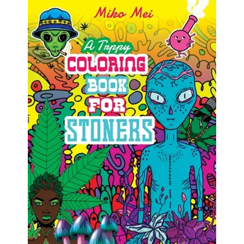 A Trippy Coloring Book for Stoners: A Cannabis and Psychedelic Themed Adult Coloring Book Full Of Stoned Creatures, Magical Mushrooms, Bizarre Landsca - Paperback