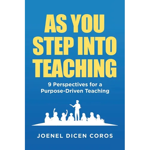 As You Step Into Teaching: 9 Perspectives for a Purpose-Driven Teaching - Paperback