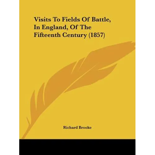 Visits To Fields Of Battle, In England, Of The Fifteenth Century (1857) - Paperback