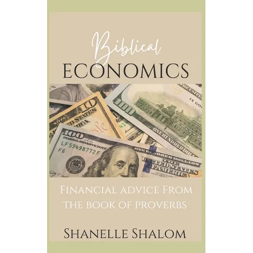 Biblical Economics: Financial Advice from the Book of Proverbs - Paperback