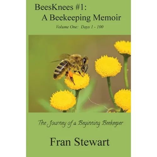 BeesKnees #1: A Beekeeping Memoir: The Journey of a Beginning Beekeeper - Paperback
