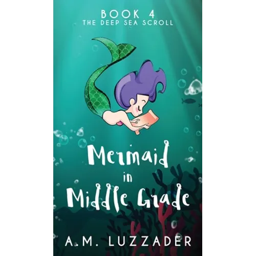 A Mermaid in Middle Grade Book 4: The Deep Sea Scroll - Hardcover