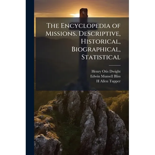 The Encyclopedia of Missions. Descriptive, Historical, Biographical, Statistical - Paperback