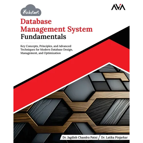 Kickstart Database Management System Fundamentals: Key Concepts, Principles, and Advanced Techniques for Modern Database Design, Management, and Optim - Paperback