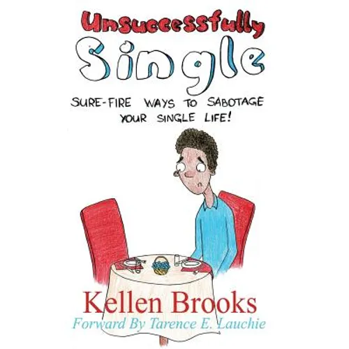 Unsuccessfully Single: Sure-Fire Ways to Sabotage Your Single Life - Paperback