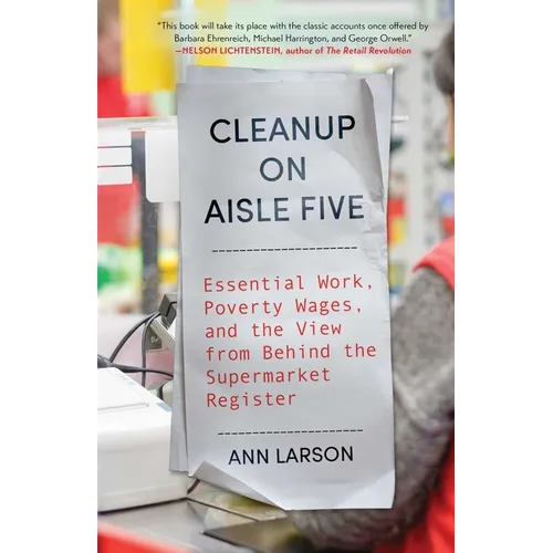 Cleanup on Aisle Five: Essential Work, Poverty Wages, and the View from Behind the Supermarket Register - Hardcover