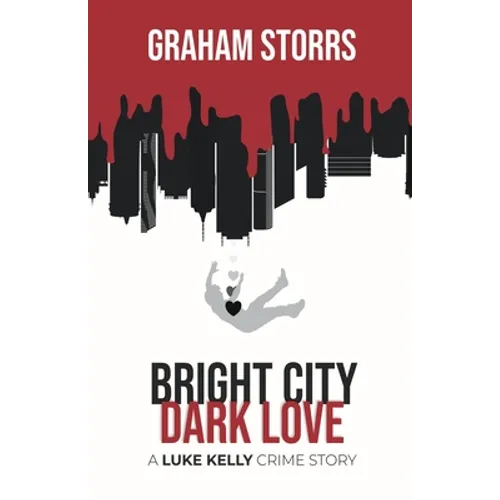 Bright City Dark Love: A Luke Kelly Crime Story - Paperback