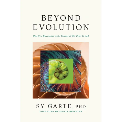 Beyond Evolution: How New Discoveries in the Science of Life Point to God - Hardcover