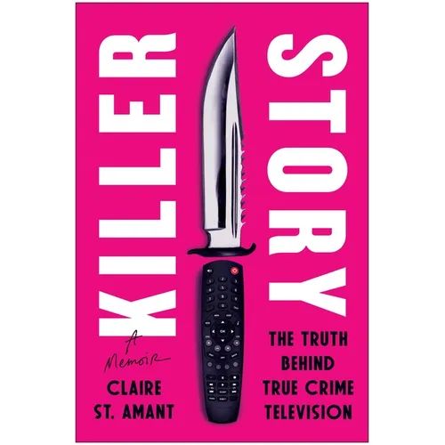 Killer Story: The Truth Behind True Crime Television - Hardcover