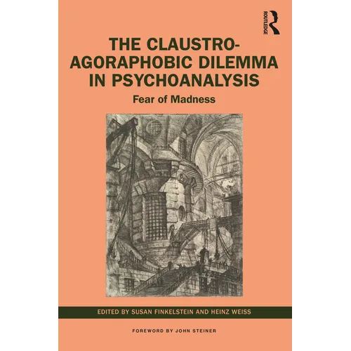 The Claustro-Agoraphobic Dilemma in Psychoanalysis: Fear of Madness - Paperback