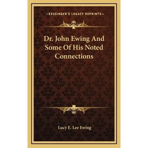 Dr. John Ewing And Some Of His Noted Connections - Hardcover