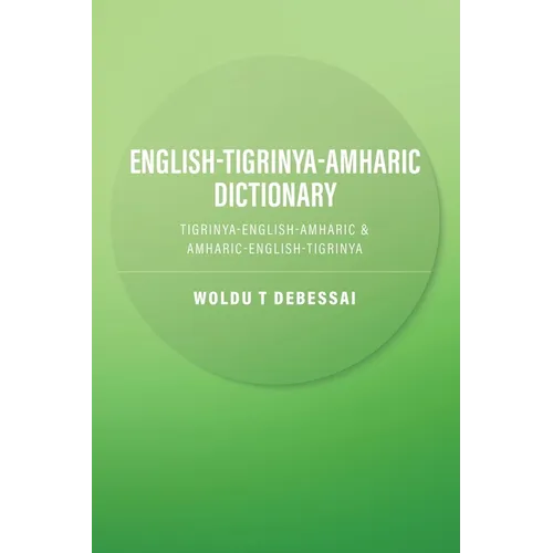 English-Tigrinya-Amharic Dictionary: Tigrinya-English-Amharic & Amharic-English-Tigrinya - Paperback