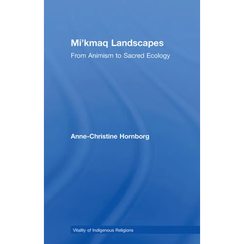 Mi'kmaq Landscapes: From Animism to Sacred Ecology - Paperback