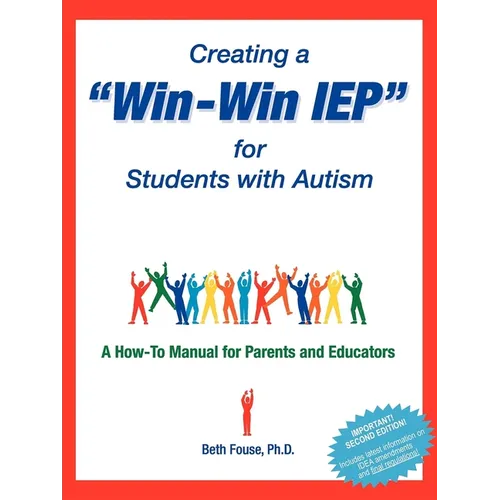 Creating a Win-Win IEP for Students with Autism: A How-To Manual for Parents and Educators - Paperback