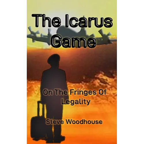 The Icarus Game: On The Fringes Of Legality - Paperback