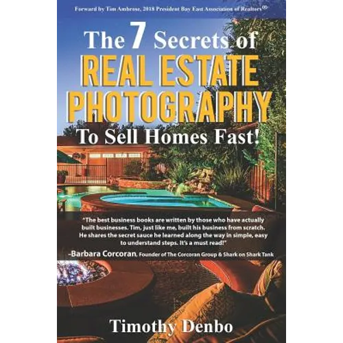 The 7 Secrets of Real Estate Photography to Sell Homes Fast!: Are The Wrong Photos Losing You Money? Learn The 7 Secrets of How Top Producers Turn One - Paperback