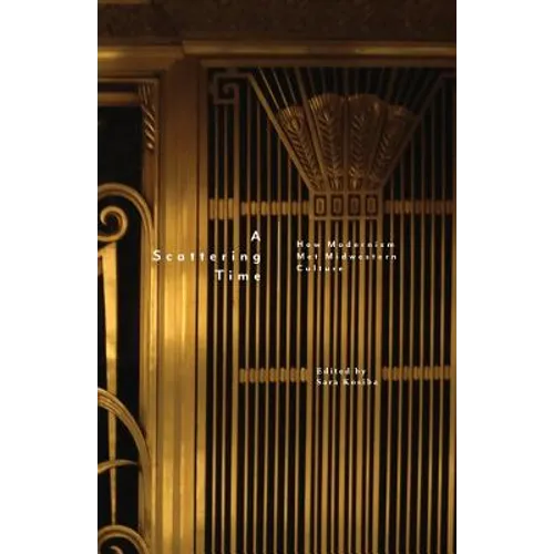 A Scattering Time: How Modernism Met Midwestern Culture - Paperback