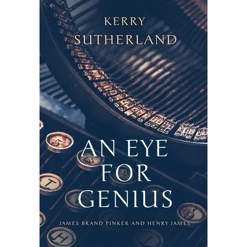 An Eye for Genius: James Brand Pinker and Henry James - Hardcover