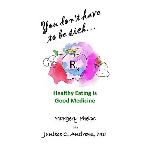 You don't have to be sick: healthy eating is good medicine - Paperback