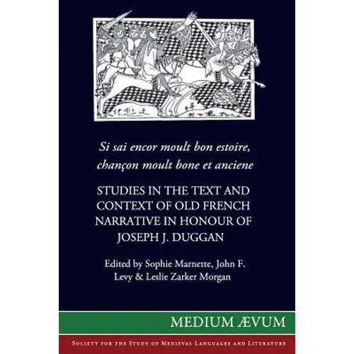 Si sai encor moult bon estoire, chancon moult bone et anciene: Studies in the Text and Context of Old French Narrative in Honour of Joseph J. Duggan - Paperback