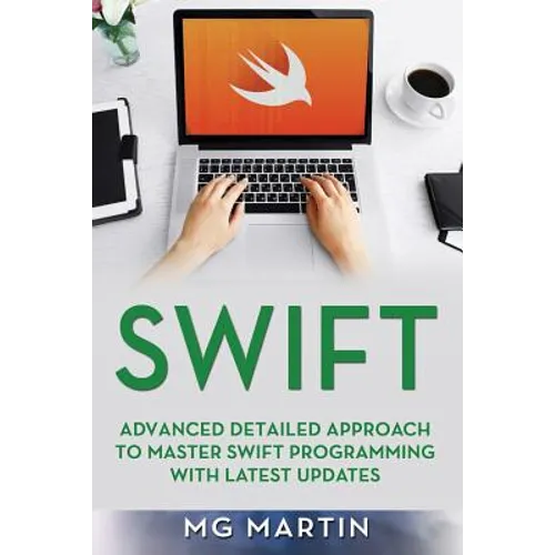 Swift: Advanced Detailed Approach To Master Swift Programming With Latest Updates - Paperback