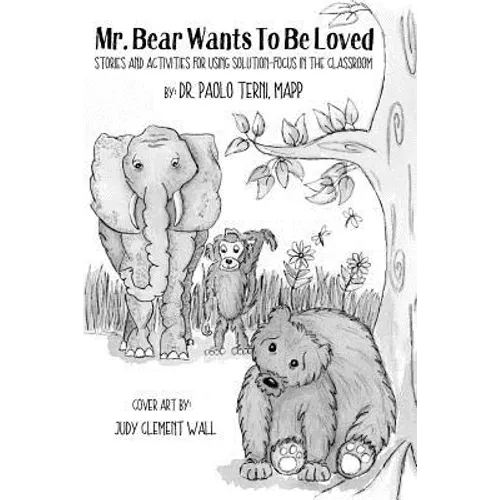Mr. Bear Wants To Be Loved: Stories And Activities For Using Solution-Focus In The Classroom - Paperback