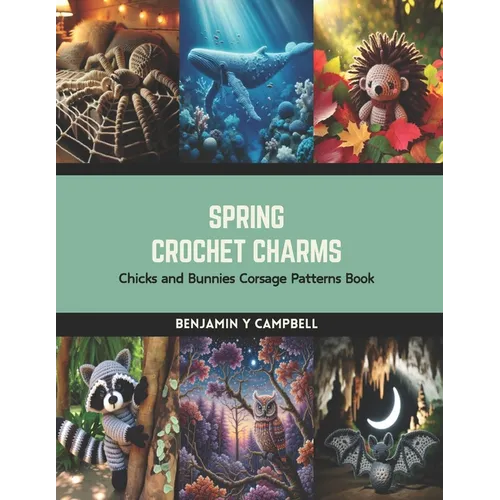 Spring Crochet Charms: Chicks and Bunnies Corsage Patterns Book - Paperback