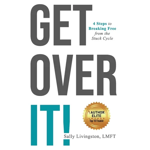 Get Over It!: 4 Steps to Breaking Free from the Stuck Cycle - Paperback