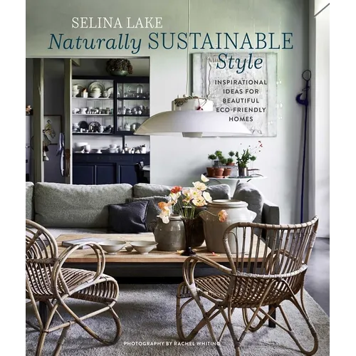 Naturally Sustainable Style: Inspirational Ideas for Beautiful Eco-Friendly Homes - Hardcover
