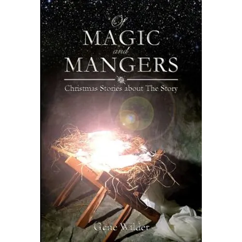 Of Magic and Mangers: Christmas Stories about The Story - Paperback