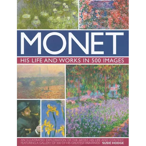 Monet: His Life and Works in 500 Images - Hardcover