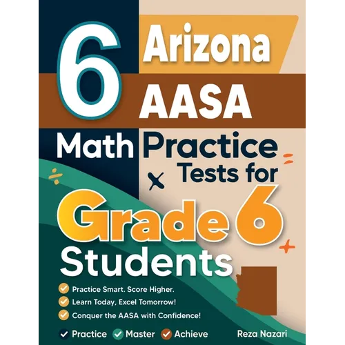 6 Arizona AASA Math Practice Tests for Grade 6 Students: A Complete Guide to Building Math Mastery and Excelling on the Arizona AASA Test - Paperback