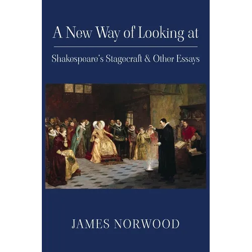 A New Way of Looking at Shakespeare's Stagecraft & Other Essays - Paperback
