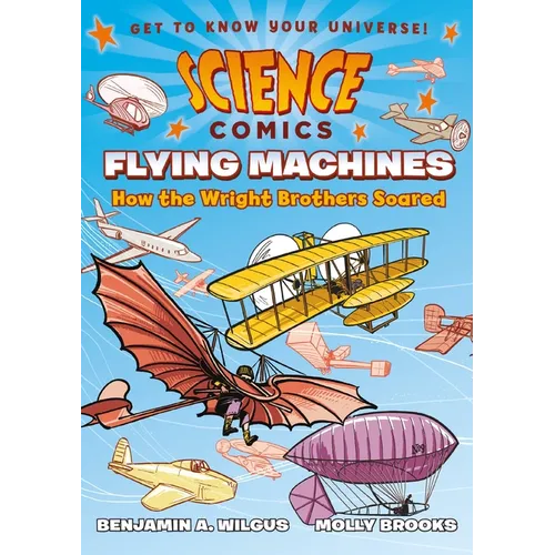 Science Comics: Flying Machines: How the Wright Brothers Soared - Paperback