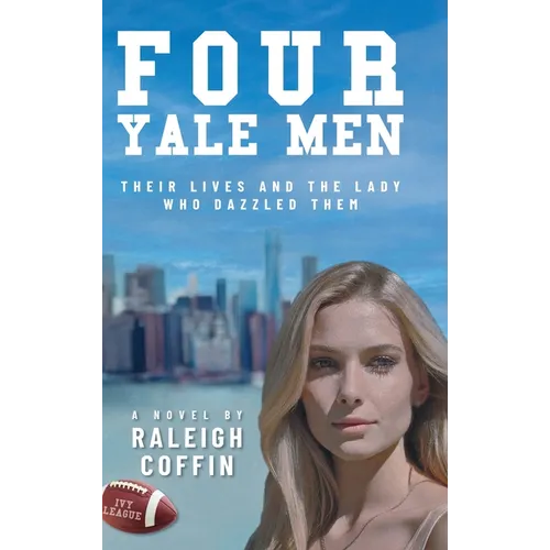 Four Yale Men: Their Lives and the Lady Who Dazzled Them - Hardcover