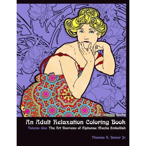 Adult Coloring Books: : An Adult Relaxation Coloring Book - Volume One: The Art Nouveau of Alphonse Mucha Embellish - Paperback