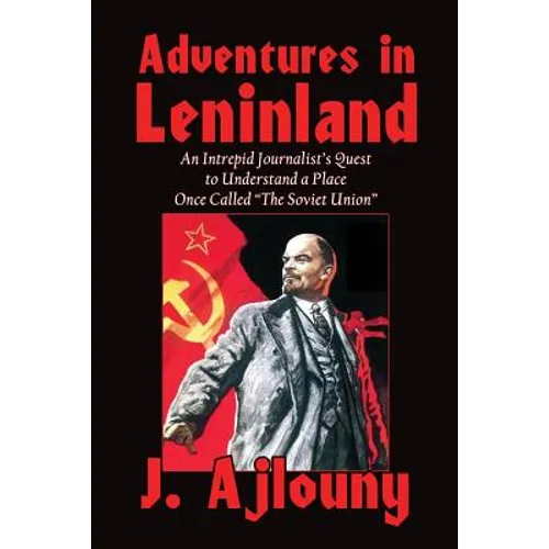 Adventures in Leninland: An Intrepid Journalist's Quest to Understand a Place Once Called the Soviet Union - Paperback