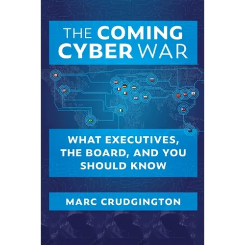 The Coming Cyber War: What Executives, the Board, and You Should Know - Paperback