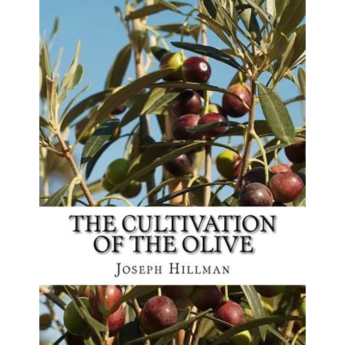 The Cultivation of the Olive: A Short Treatise With Special Reference to Fertilization - Paperback