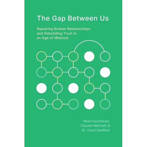 The Gap Between Us: Repairing Broken Relationships and Rebuilding Trust in an Age of Mistrust - Paperback