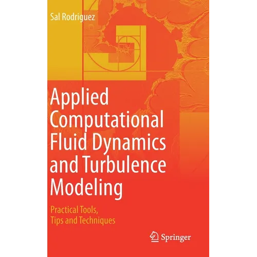 Applied Computational Fluid Dynamics and Turbulence Modeling: Practical Tools, Tips and Techniques - Hardcover