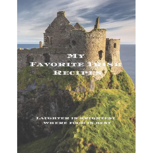 My Favorite Irish Recipes: Create your own Irish family cookbook with all your Irish favorite recipes in a 8.5