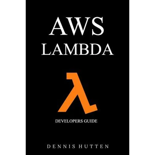 Aws: Developers Guide to AWS Lambda The Ultimate Beginners Guide - Paperback