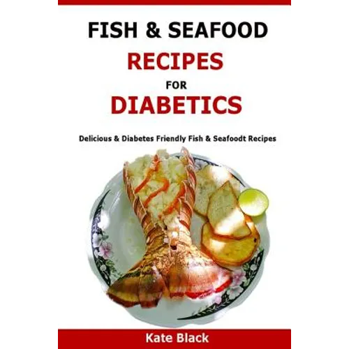 Fish & Seafood Recipes For Diabetics: Delicious & Diabetes Friendly Fish & Seafoodt Recipes - Paperback
