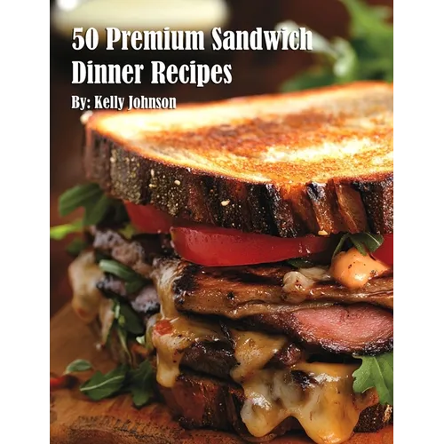 50 Premium Sandwich Dinner Recipes - Paperback